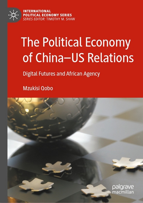 The Political Economy of China-US Relations -  Mzukisi Qobo