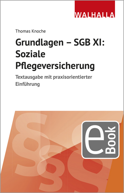 Grundlagen - SGB XI: Soziale Pflegeversicherung - Thomas Knoche