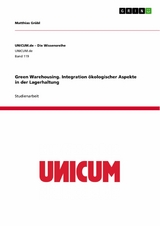 Green Warehousing. Integration ökologischer Aspekte in der Lagerhaltung -  Matthias Grübl