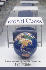 World Class: Poems Inspired by the E.S.L. Classroom -  J.C. Elkin
