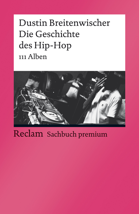 Die Geschichte des Hip-Hop. 111 Alben -  Dustin Breitenwischer