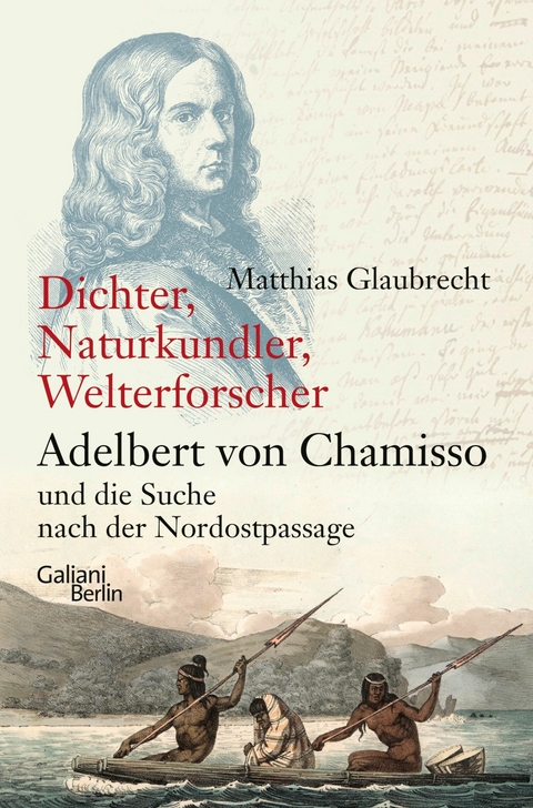Dichter, Naturkundler, Welterforscher: Adelbert von Chamisso und die Suche nach der Nordostpassage -  Matthias Glaubrecht