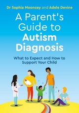 Parent's Guide to Autism Diagnosis -  Adele Devine,  Sophia Mooncey