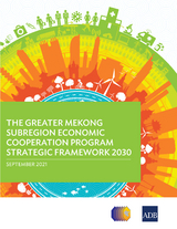 Greater Mekong Subregion Economic Cooperation Program Strategic Framework 2030 -  Asian Development Bank