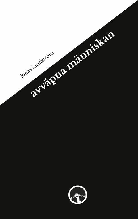 avväpna människan - Jonas Lundström