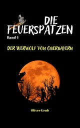 Die Feuerspatzen, Der Werwolf von Oberbayern - Oliver Groß
