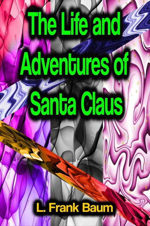 The Life and Adventures of Santa Claus - L. Frank Baum