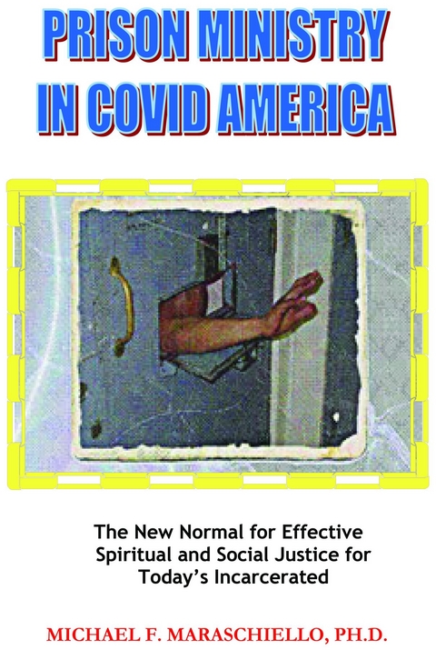 Prison Ministry in COVID America -  Michael F Maraschiello