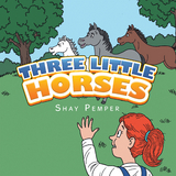 Three Little Horses -  Shay Pemper