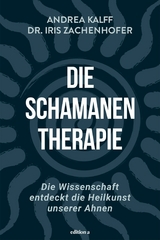 Die Schamanen-Therapie - Dr. Iris Zachenhofer, Andrea Kalff