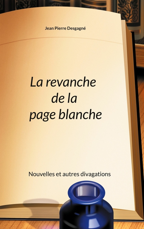 La revanche de la page blanche - Jean Pierre Desgagné