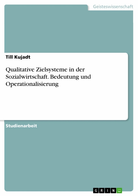 Qualitative Zielsysteme in der Sozialwirtschaft. Bedeutung und Operationalisierung - Till Kujadt