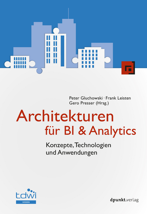 Architekturen für BI & Analytics - Peter Gluchowski, Frank Leisten, Gero Presser