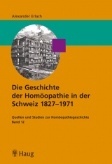 Die Geschichte der Homöopathie in der Schweiz 1827 - 1971 - Alexander Erlach