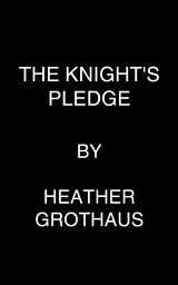 Knight's Pledge -  Heather Grothaus