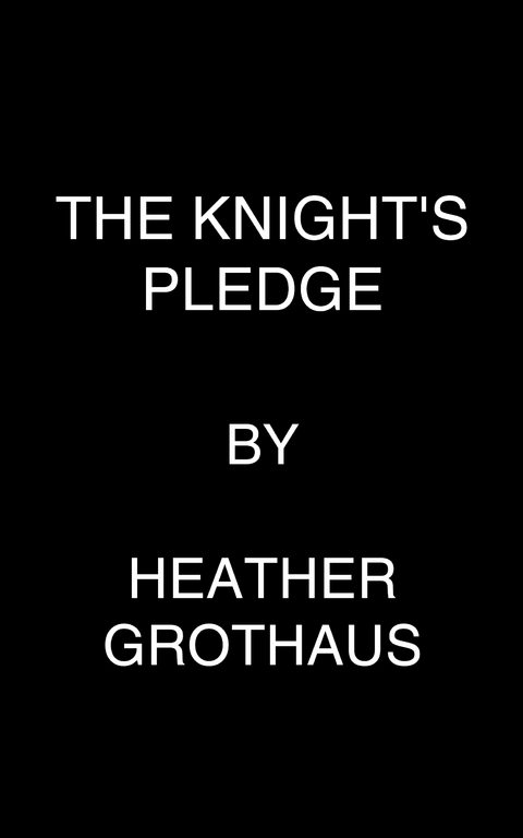Knight's Pledge -  Heather Grothaus