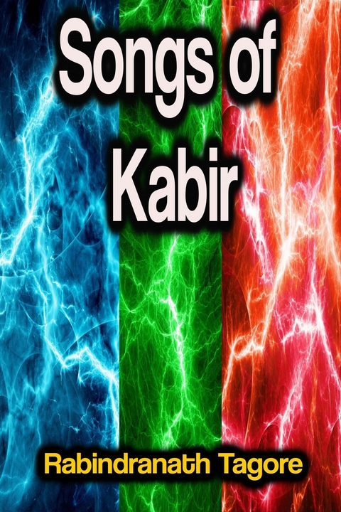 Songs of Kabir - Rabindranath Tagore