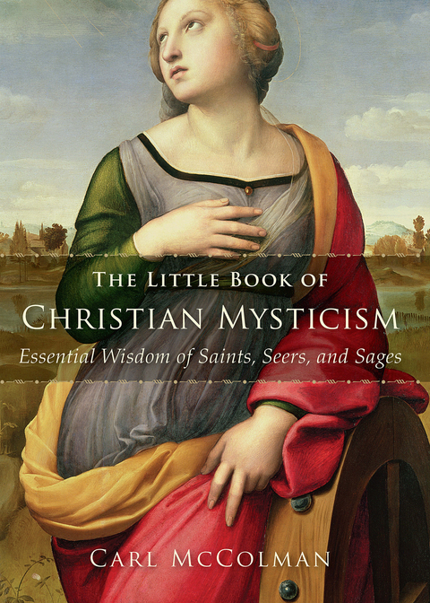 Little Book of Christian Mysticism: Essential Wisdom of Saints, Seers, and Sages -  Carl McColman