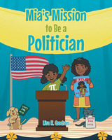 Mia's Mission to be a Politician -  Lisa H. Goodson