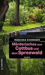 Mörderisches aus Cottbus und dem Spreewald - Franziska Steinhauer