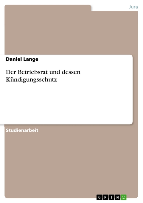 Der Betriebsrat und dessen Kündigungsschutz - Daniel Lange