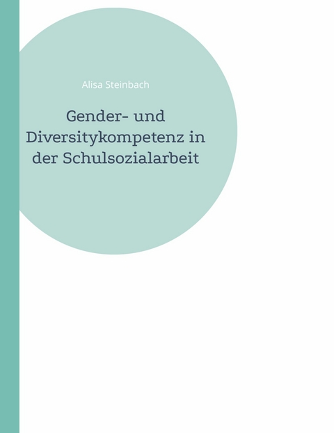 Gender- und Diversitykompetenz in der Schulsozialarbeit -  Alisa Steinbach