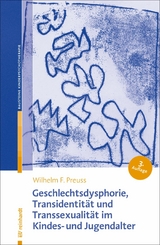 Geschlechtsdysphorie, Transidentität und Transsexualität  im Kindes- und Jugendalter - Wilhelm F. Preuss