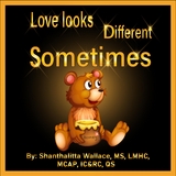 Love Looks Different Sometimes -  Shanthalitta Wallace