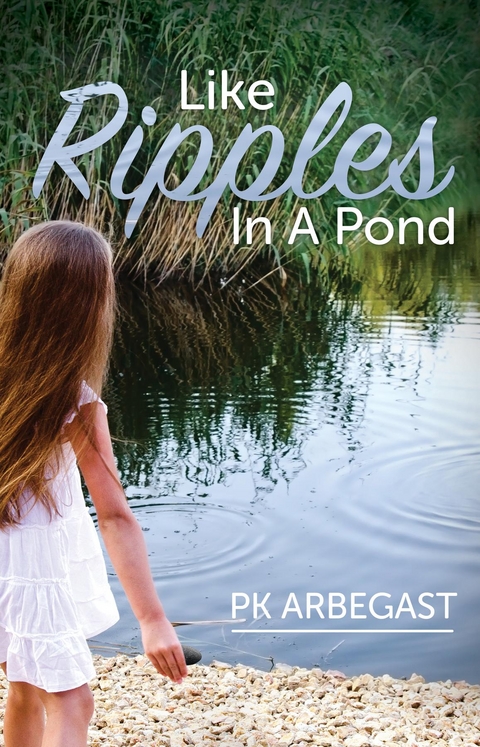 Like Ripples In A Pond -  PK Arbegast