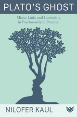Plato's Ghost : Minus Links and Liminality in Psychoanalytic Practice -  Nilofer Kaul
