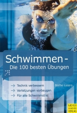 Schwimmen - Die 100 besten Übungen - Blythe Lucero