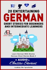 20 Entertaining German Short Stories For Beginners And Intermediate Learners + Audio and Classic Stories Learn German With Stories German Short Stories Book 2 -  Academy Der Sprachclub