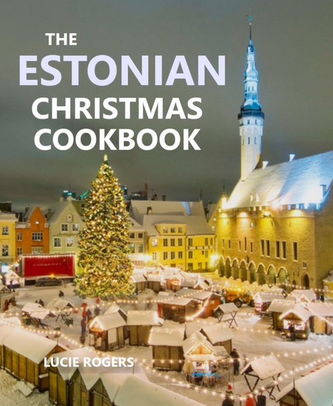 The Estonian Christmas Cookbook - Lucie Rogers