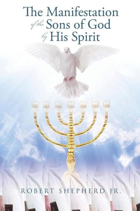 Manifestation of the Sons of God by His Spirit -  Robert L. Shepherd