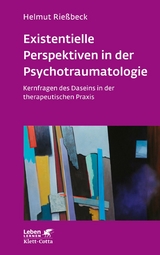 Existenzielle Perspektiven in der Psychotraumatologie (Leben Lernen, Bd. 329) - Helmut Rießbeck