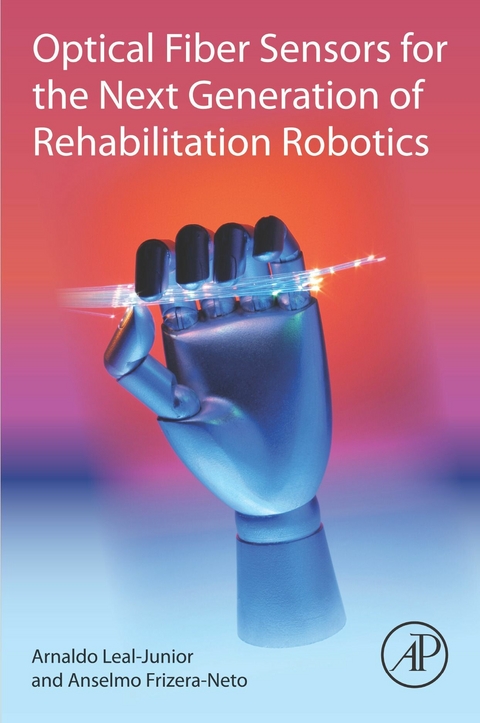 Optical Fiber Sensors for the Next Generation of Rehabilitation Robotics -  Anselmo Frizera-Neto,  Arnaldo Leal-Junior