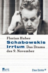 Schabowskis Irrtum - Florian Huber