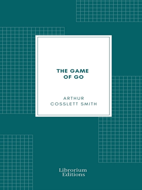 The Game of Go (Illustrated) - Arthur Cosslett Smith
