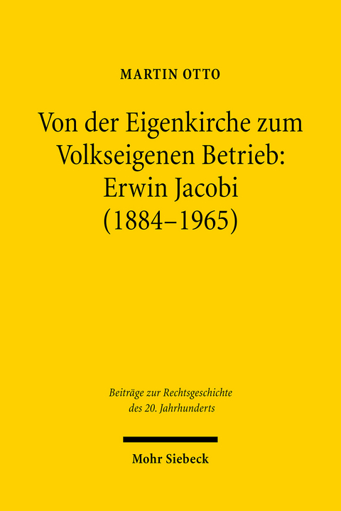 Von der Eigenkirche zum Volkseigenen Betrieb: Erwin Jacobi (1884-1965) -  Martin Otto