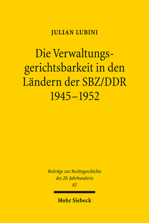 Die Verwaltungsgerichtsbarkeit in den Ländern der SBZ/DDR 1945-1952 -  Julian Lubini