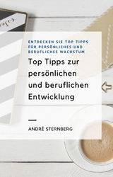 Top Tipps zur persönlichen und beruflichen Entwicklung - Andre Sternberg