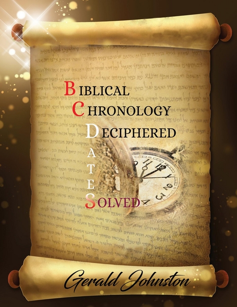 Biblical Chronology Deciphered -  Gerald Johnston