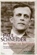 Paul Schneider - Der Prediger von Buchenwald - Margarete Schneider