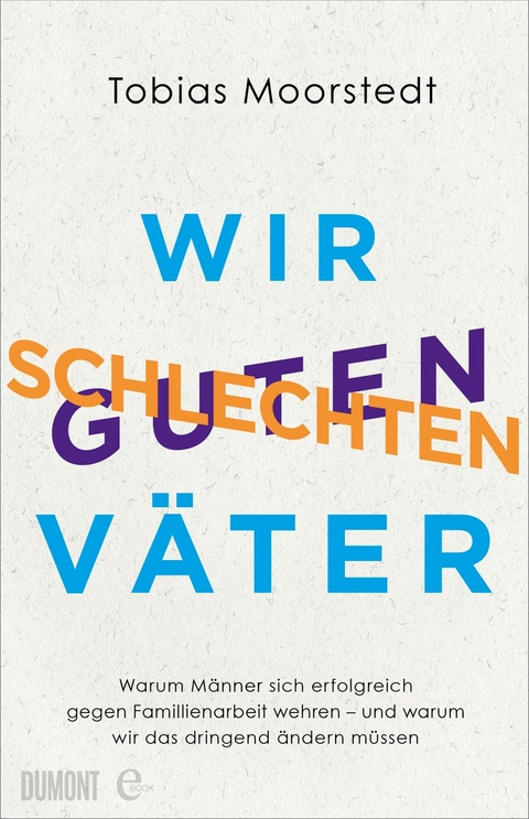 Wir schlechten guten Väter -  Tobias Moorstedt