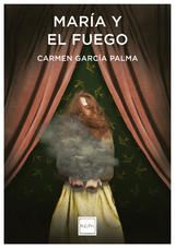 María y el fuego - Carmen García Palma