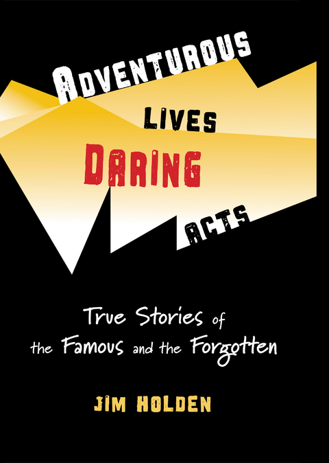 Adventurous Lives, Daring Acts - Jim Holden