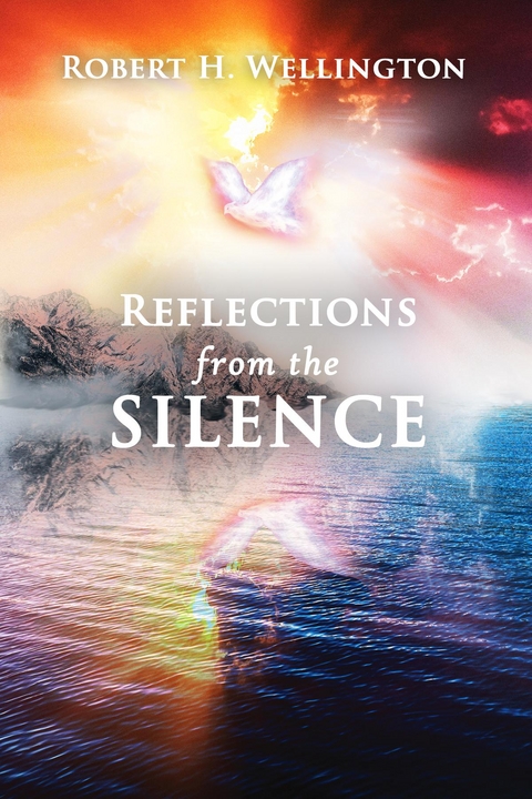 Reflections from the Silence -  Robert H Wellington