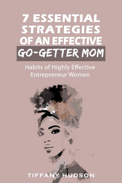 7 Essential Strategies of an Effective Go-Getter Mom -  Tiffany Hudson