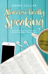 Narcissistically Speaking : Helping Christian Women who are so over Narcissistically Abusive Men Identify them -  Wendy Collier