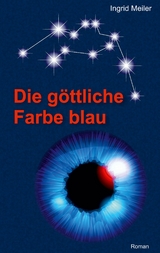 Die göttliche Farbe blau - Ingrid Meiler